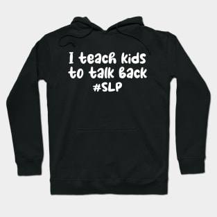 I teach kids to talk back shirt - funny speech therapist - slp gift - speech pathology - therapist gift - speech therapy shirt - funny spl Hoodie